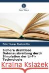 Sichere drahtlose Datenausbreitung durch Simulation der Li-Fi-Technologie Peter Sung Wilson Cheruiyot Agnes Mindila 9786205251348 Verlag Unser Wissen