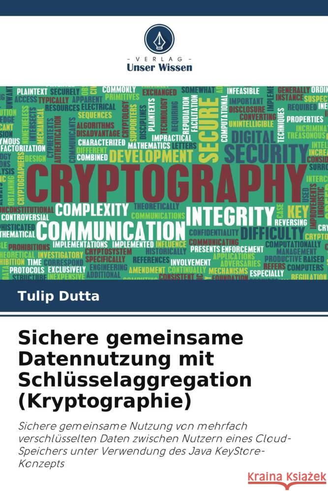 Sichere gemeinsame Datennutzung mit Schl?sselaggregation (Kryptographie) Tulip Dutta 9786206937210 Verlag Unser Wissen - książka