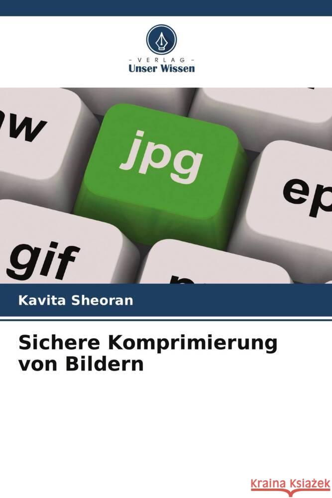 Sichere Komprimierung von Bildern Sheoran, Kavita 9786204784755 Verlag Unser Wissen - książka