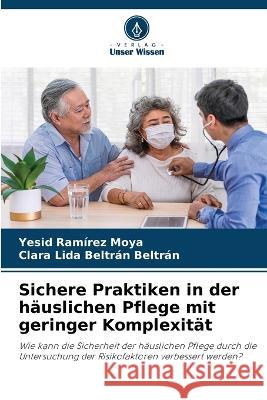 Sichere Praktiken in der h?uslichen Pflege mit geringer Komplexit?t Yesid Ram?re Clara Lida Beltr? 9786205610787 Verlag Unser Wissen - książka