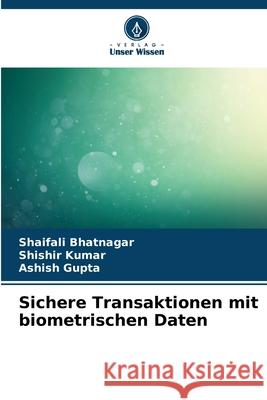 Sichere Transaktionen mit biometrischen Daten Bhatnagar, Shaifali, Kumar, Shishir, Gupta, Ashish 9786209357831 Verlag Unser Wissen - książka