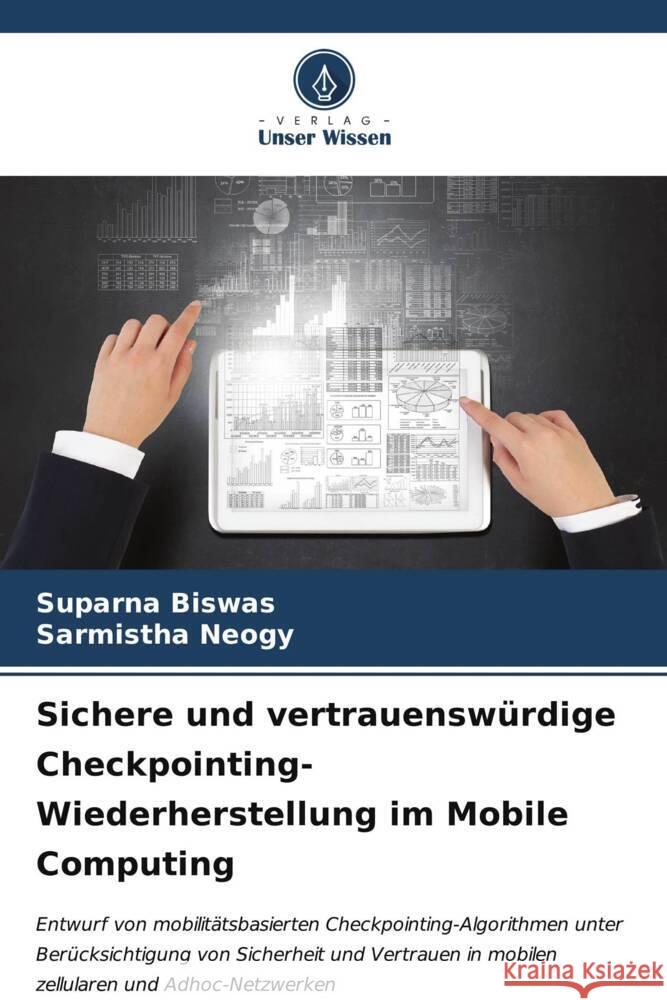 Sichere und vertrauenswürdige Checkpointing-Wiederherstellung im Mobile Computing Biswas, Suparna, Neogy, Sarmistha 9786206535225 Verlag Unser Wissen - książka