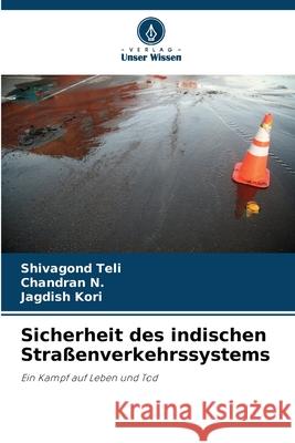 Sicherheit des indischen Stra?enverkehrssystems Shivagond Teli Chandran N Jagdish Kori 9786207611850 Verlag Unser Wissen - książka