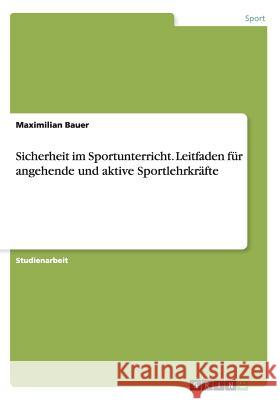 Sicherheit im Sportunterricht. Leitfaden für angehende und aktive Sportlehrkräfte Maximilian Bauer 9783668107441 Grin Verlag - książka