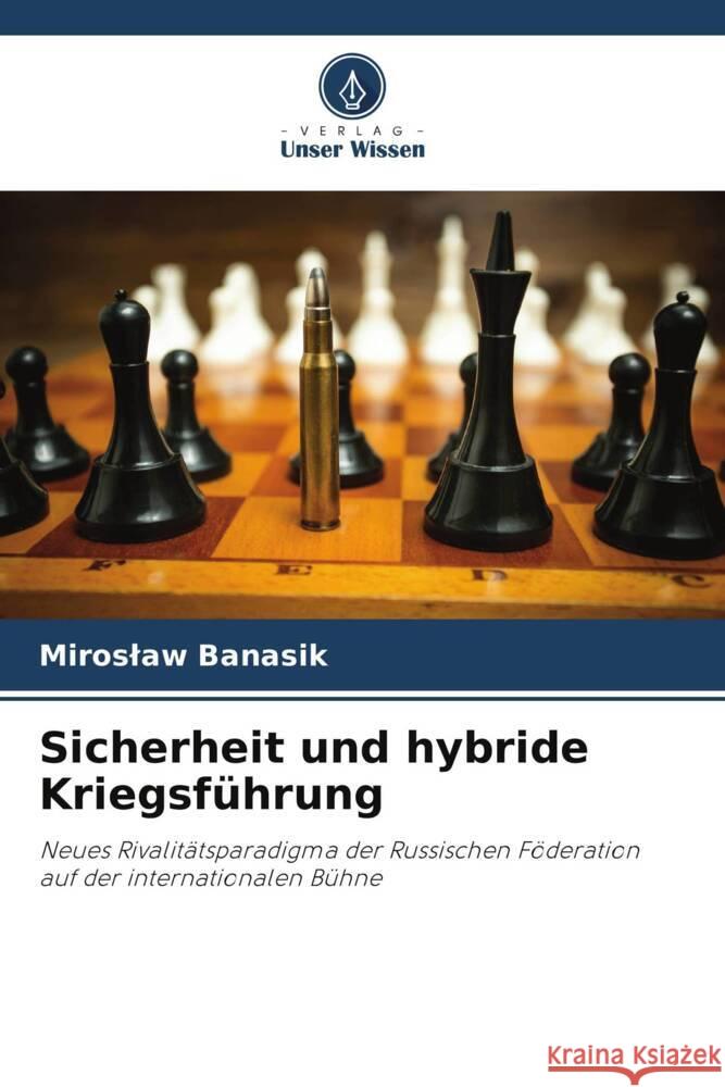 Sicherheit und hybride Kriegsführung Banasik, Miroslaw 9786208204990 Verlag Unser Wissen - książka