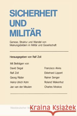 Sicherheit und Militär: Genese, Struktur und Wandel von Meinungsbildern in Militär und Gesellschaft. Ergebnisse und Analyseansätze im internationalen Vergleich Ralf Zoll 9783531116297 Springer Fachmedien Wiesbaden - książka