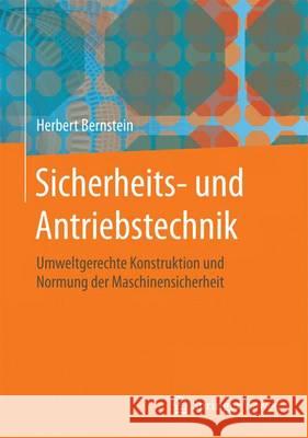 Sicherheits- Und Antriebstechnik: Umweltgerechte Konstruktion Und Normung Der Maschinensicherheit Bernstein, Herbert 9783658129330 Springer Vieweg - książka