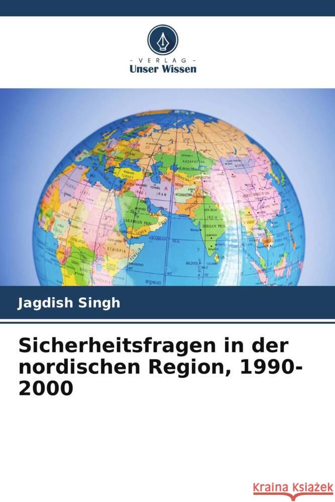 Sicherheitsfragen in der nordischen Region, 1990-2000 Jagdish Singh 9786207436460 Verlag Unser Wissen - książka