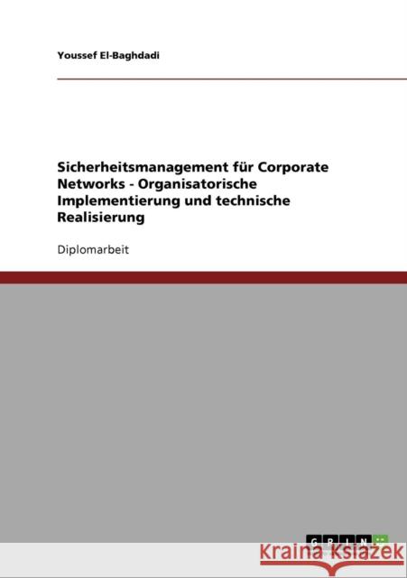 Sicherheitsmanagement für Corporate Networks - Organisatorische Implementierung und technische Realisierung El-Baghdadi, Youssef 9783638687928 Grin Verlag - książka