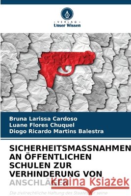 Sicherheitsmassnahmen an Öffentlichen Schulen Zur Verhinderung Von Anschlägen Cardoso, Bruna Larissa, Flores Chuquel, Luane, Martins Balestra, Diogo Ricardo 9786209829352 Verlag Unser Wissen - książka