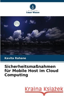 Sicherheitsmaßnahmen für Mobile Host im Cloud Computing Rahane, Kavita 9786209899775 Verlag Unser Wissen - książka
