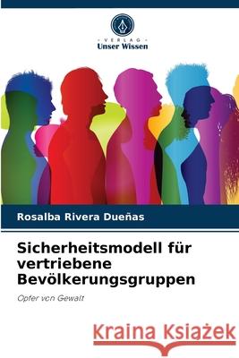 Sicherheitsmodell für vertriebene Bevölkerungsgruppen Rosalba Rivera Dueñas 9786204067261 Verlag Unser Wissen - książka