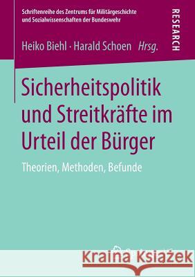 Sicherheitspolitik Und Streitkräfte Im Urteil Der Bürger: Theorien, Methoden, Befunde Biehl, Heiko 9783658086077 Springer vs - książka