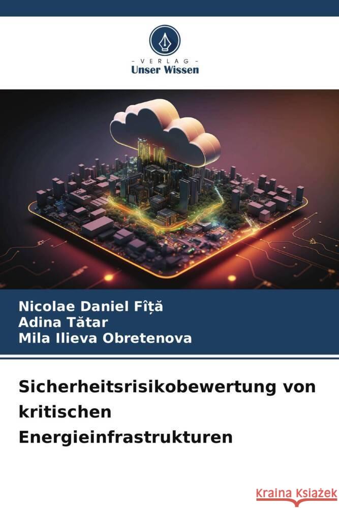 Sicherheitsrisikobewertung von kritischen Energieinfrastrukturen Nicolae Daniel F?ȚĂ Adina Tătar Mila Ilieva Obretenova 9786207174959 Verlag Unser Wissen - książka