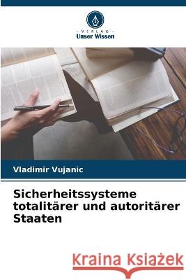 Sicherheitssysteme totalitärer und autoritärer Staaten Vujanic, Vladimir 9786205310991 Verlag Unser Wissen - książka