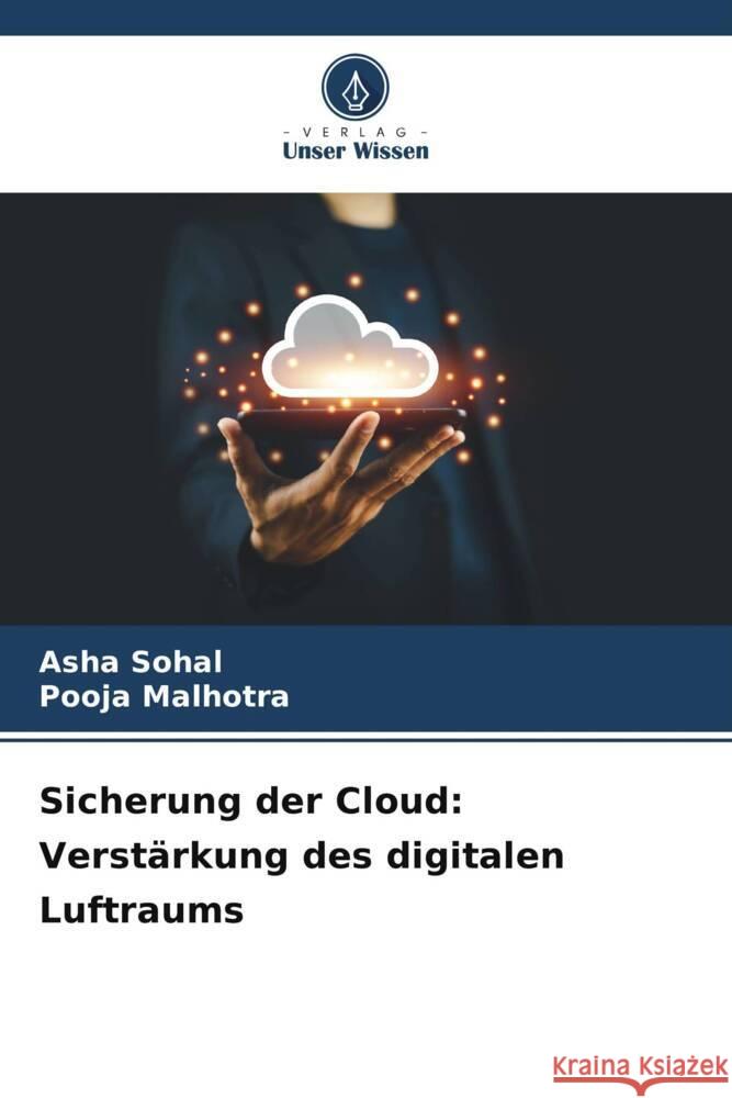 Sicherung der Cloud: Verst?rkung des digitalen Luftraums Asha Sohal Pooja Malhotra 9786207331826 Verlag Unser Wissen - książka