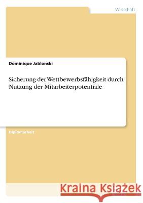 Sicherung der Wettbewerbsfähigkeit durch Nutzung der Mitarbeiterpotentiale Jablonski, Dominique 9783836605090 Grin Verlag - książka