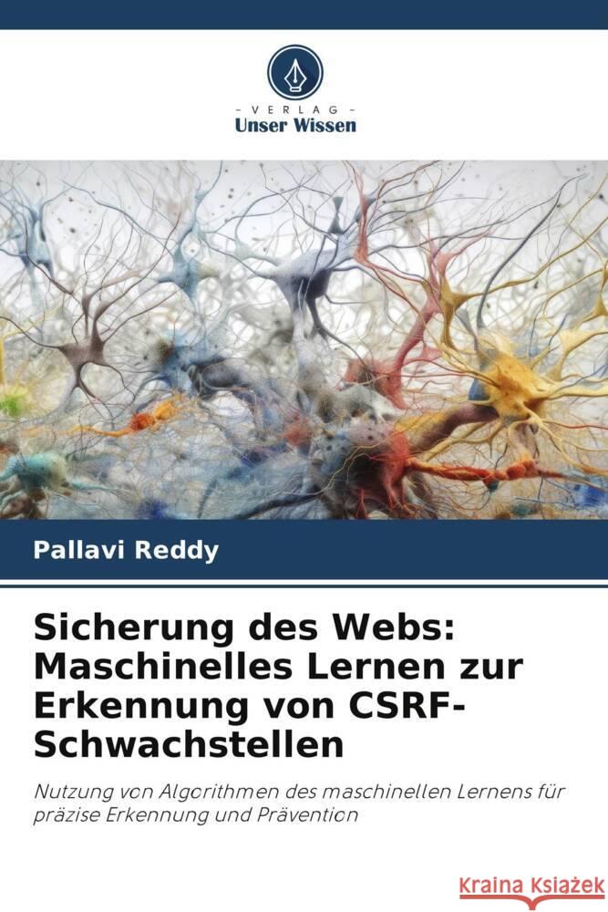 Sicherung des Webs: Maschinelles Lernen zur Erkennung von CSRF-Schwachstellen Reddy, Pallavi 9786206388265 Verlag Unser Wissen - książka