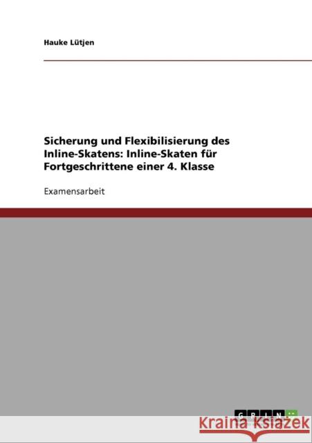 Sicherung und Flexibilisierung des Inline-Skatens: Inline-Skaten für Fortgeschrittene einer 4. Klasse Lütjen, Hauke 9783638702744 Grin Verlag - książka