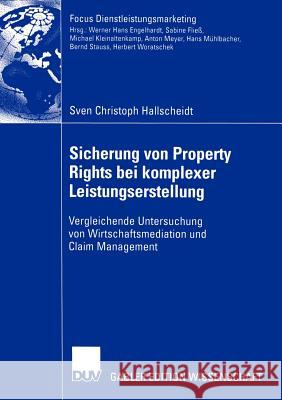 Sicherung Von Property Rights Bei Komplexer Leistungserstellung: Vergleichende Untersuchung Von Wirtschaftsmediation Und Claim Management Hallscheidt, Sven Christoph 9783824483402 Deutscher Universitats Verlag - książka