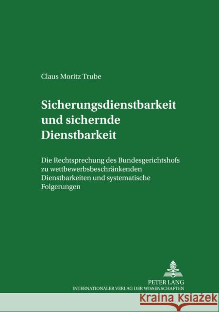 Sicherungsdienstbarkeit Und Sichernde Dienstbarkeit: Die Rechtsprechung Des Bundesgerichtshofs Zu Wettbewerbsbeschraenkenden Dienstbarkeiten Und Syste Baur, Jürgen F. 9783631380352 Lang, Peter, Gmbh, Internationaler Verlag Der - książka