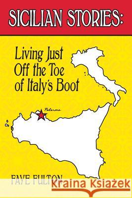 Sicilian Stories: Living Just Off the Toe of Italy's Boot Faye E. Fulton 9781530188581 Createspace Independent Publishing Platform - książka