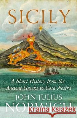 Sicily: A Short History, from the Greeks to Cosa Nostra John Julius Norwich 9781848548978 John Murray Press - książka