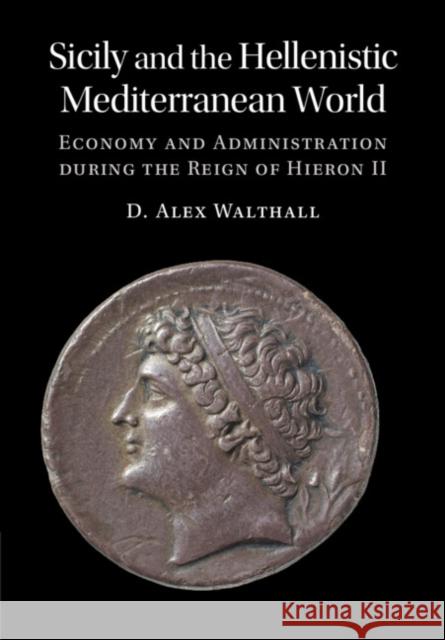 Sicily and the Hellenistic Mediterranean World D. Alex (University of Texas, Austin) Walthall 9781316511053 Cambridge University Press - książka