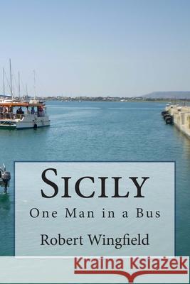Sicily: One Man in a Bus Robert Wingfield 9781500630676 Createspace Independent Publishing Platform - książka