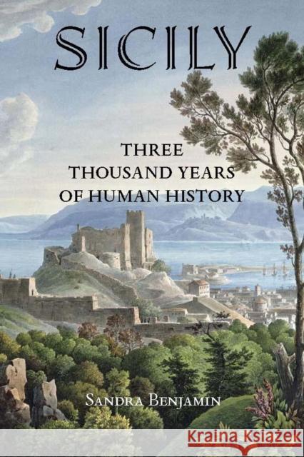 Sicily: Three Thousand Years of Human History Sandra Benjamin 9781586421311 Steerforth Press - książka