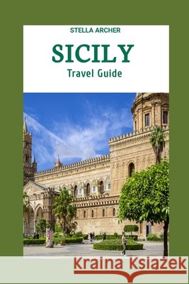 Sicily Travel Guide 2024: Sicily Odyssey: Crafting Your Epic Journey in the Year 2024 Stella Archer 9798859627004 Independently Published - książka