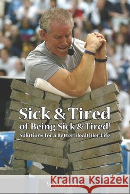 Sick & Tired of Being Sick & Tired: Solutions for a Better, Healthier Life Russell Jones 9781077857926 Independently Published - książka