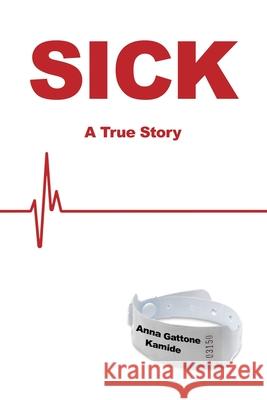 Sick: A True Story Anna Gattone Kamide 9781649132369 Dorrance Publishing Co. - książka