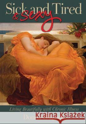 Sick and Tired... & Sexy: Living Beautifully with Chronic Illness Donna O'Klock 9781943658114 Treaty Oak Publishers - książka
