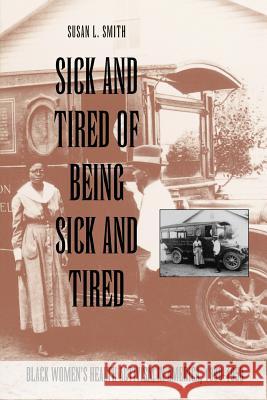 Sick and Tired of Being Sick and Tired: Black Women's Health Activism in America, 1890-1950 Smith, Susan 9780812214499 University of Pennsylvania Press - książka