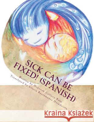 Sick Can Be Fixed! (Spanish): Practical Information for the Parents of Children with Mental Illness From Another Parent in Spanish Gloria Bustamante Dziadziola Deborah Colleen Rose 9781544603100 Createspace Independent Publishing Platform - książka