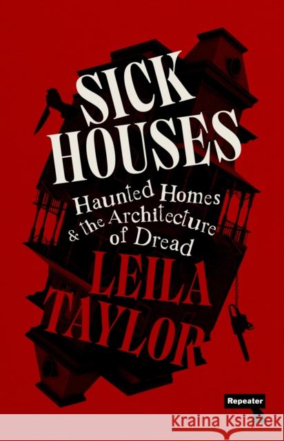 Sick Houses: Haunted Homes and the Architecture of Dread Leila Taylor 9781915672636 Repeater - książka