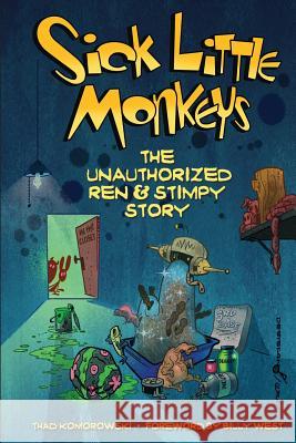 Sick Little Monkeys: The Unauthorized Ren & Stimpy Story Thad Komorowski Billy West 9781629332680 BearManor Media - książka