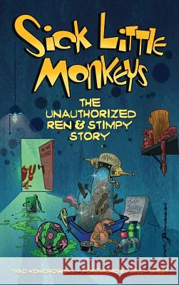 Sick Little Monkeys: The Unauthorized Ren & Stimpy Story (hardback) Komorowski, Thad 9781629331836 BearManor Media - książka