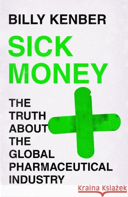 Sick Money: The Truth About the Global Pharmaceutical Industry Billy Kenber 9781838850258 Canongate Books - książka