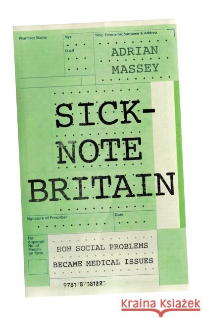 Sick-Note Britain: How Social Problems Became Medical Issues Adrian Massey 9781787381223 Hurst & Co. - książka