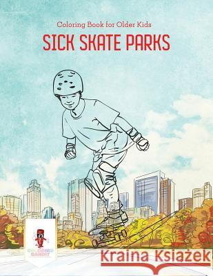 Sick Skate Parks: Coloring Book for Older Kids Coloring Bandit 9780228205609 Coloring Bandit - książka