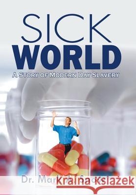 Sick World: A Story of Modern Day Slavery Dr Mark a. Snow 9781499004632 Xlibris Corporation - książka