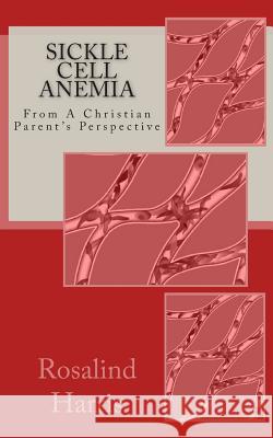 Sickle Cell Anemia: From A Christian Parent's Perspective Harris, Rosalind 9781480091450 Createspace - książka