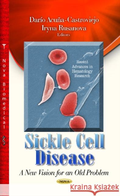Sickle Cell Disease: A New Vision for an Old Problem Darío Acuña-Castroviejo, Iryna Rusanova 9781622574698 Nova Science Publishers Inc - książka