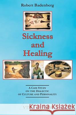 Sickness and Healing: A Case Study on the Dialectic of Culture and Personality Badenberg, Robert 9783937965963 VTR Publications - książka