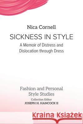 Sickness in Style: A Memoir of Distress and Dislocation through Dress Nica Cornell Joseph H. Hancock 9781916985186 Lived Places Publishing - książka