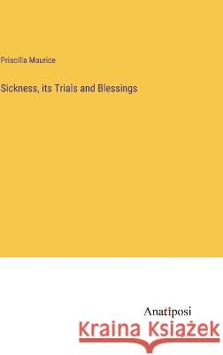 Sickness, its Trials and Blessings Priscilla Maurice 9783382305031 Anatiposi Verlag - książka