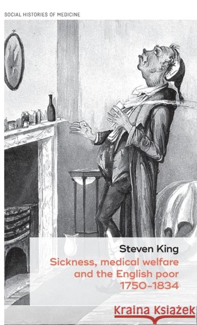 Sickness, medical welfare and the English poor, 1750-1834 King, Steven 9781526129000 Manchester University Press - książka