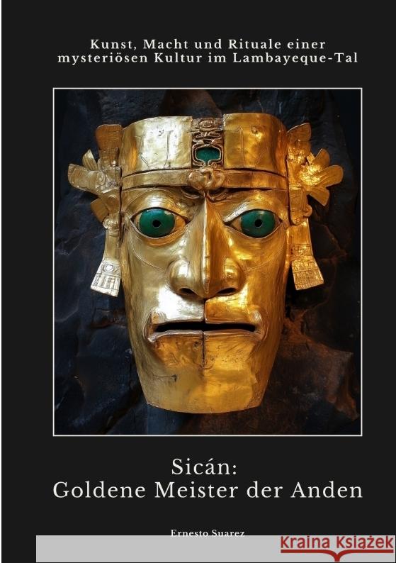 Sicán:  Goldene Meister der Anden Suarez, Ernesto 9783384418005 tredition - książka